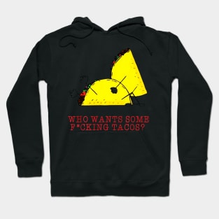 Who Wants Some Fucking Tacos Hoodie